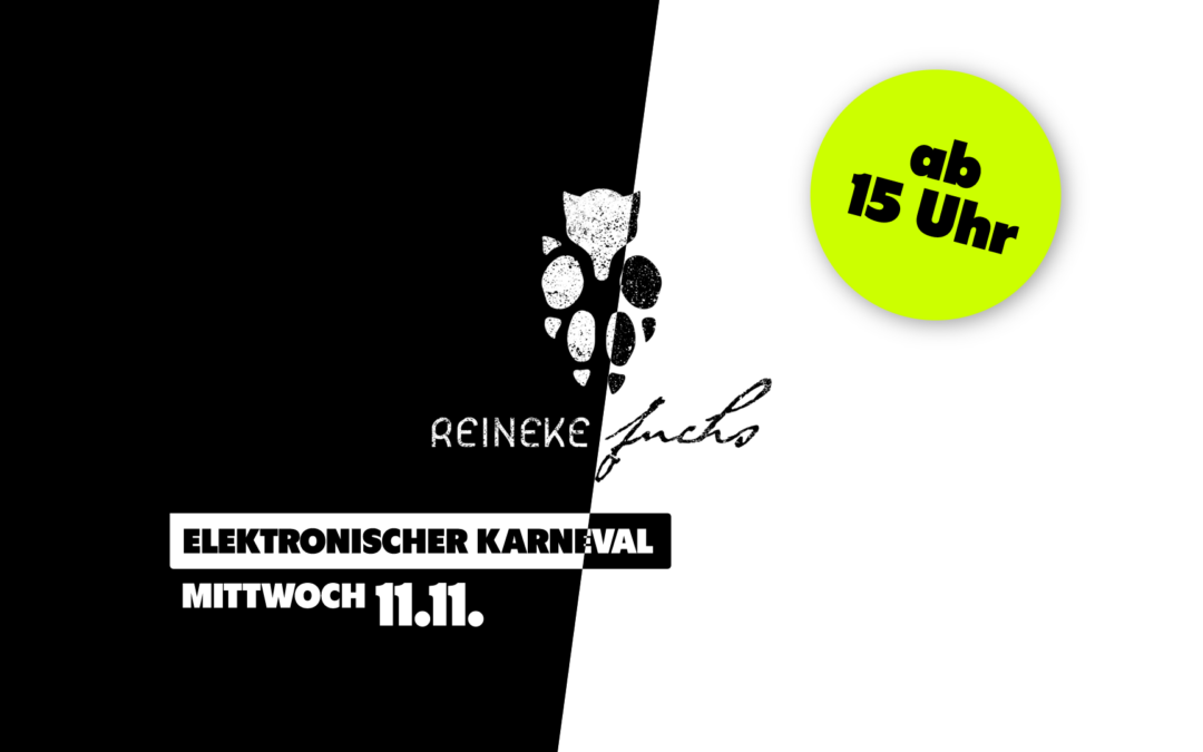 11.11. – 14 STUNDEN ELEKTRONISCHER KARNEVAL IM REINEKE FUCHS 🎭